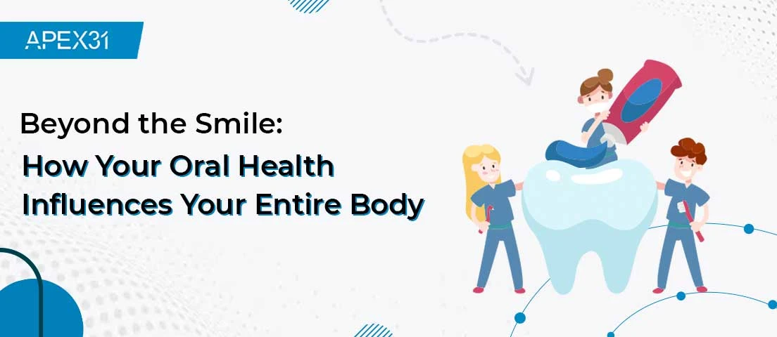 Beyond the Smile: How Your Oral Health Influences Your Entire Body