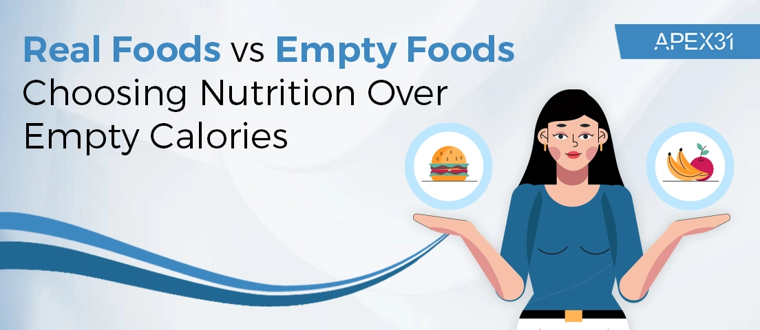 Real Foods Vs Empty Foods Choosing Nutrition Over Empty Calories