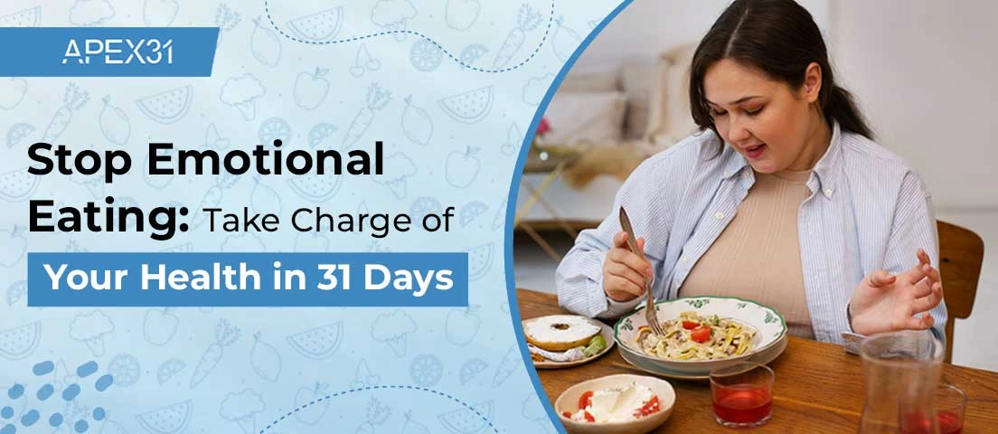 Stop Emotional Eating: Take Charge Of Your Health In 31 Days