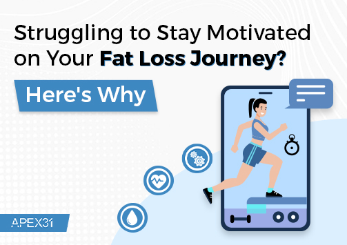 struggling to stay motivated on your fat loss journey.
